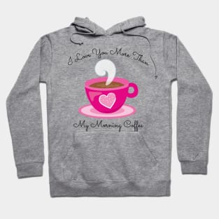 I Love You More Than My Morning Coffee. Funny Valentines Day Saying. Coffee Lover Quote. Hoodie